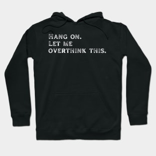 Let me overthink this Hoodie